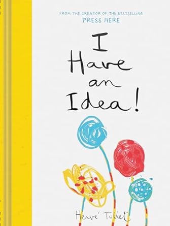 I Have an Idea!: Hervé Tullet