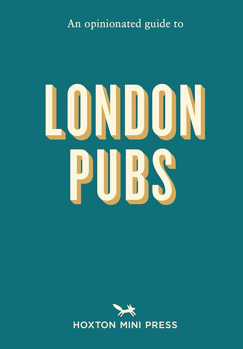 An Opinionated Guide to London Pubs by Matthew Curtis