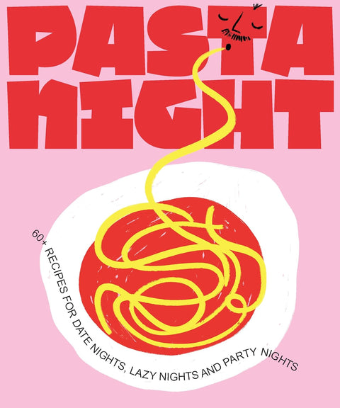 Pasta Night: 60+ recipes for date nights, lazy nights and party nights, Deborah Kaloper