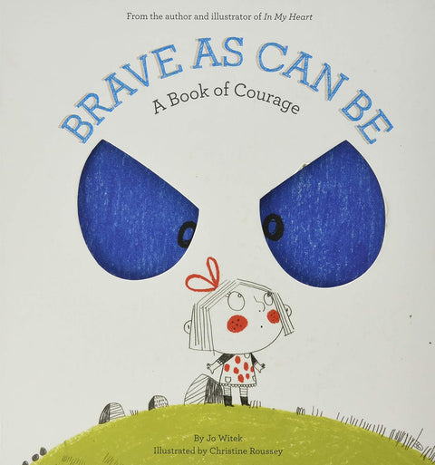 Brave As Can Be : A Book of Courage, Jo Witek