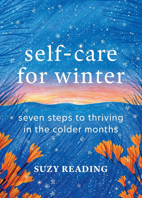 Self-Care for Winter : Seven steps to thriving in the colder months, Suzy Reading