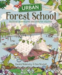 Urban Forest School: Outdoor adventures and skills for city